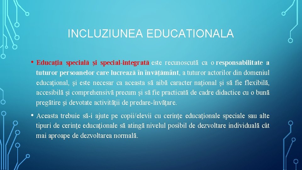 INCLUZIUNEA EDUCATIONALA • Educaţia specială şi special-integrată este recunoscută ca o responsabilitate a tuturor