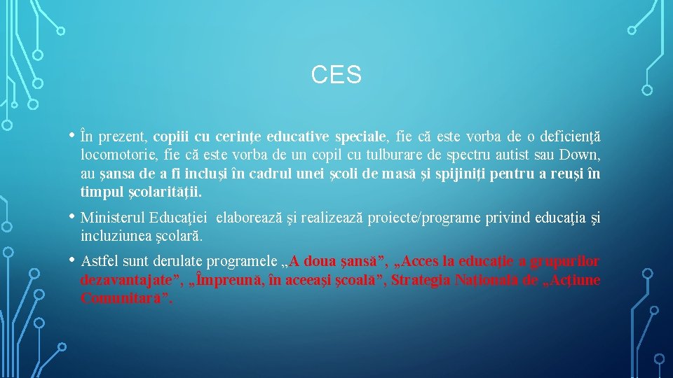 CES • În prezent, copiii cu cerinţe educative speciale, fie că este vorba de