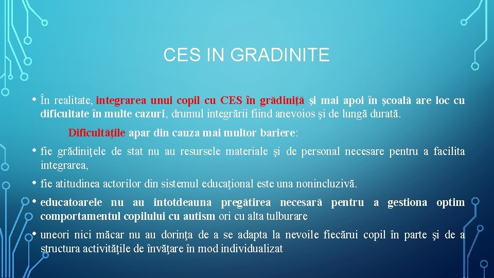 CES IN GRADINITE • În realitate, integrarea unui copil cu CES în grădiniţă şi