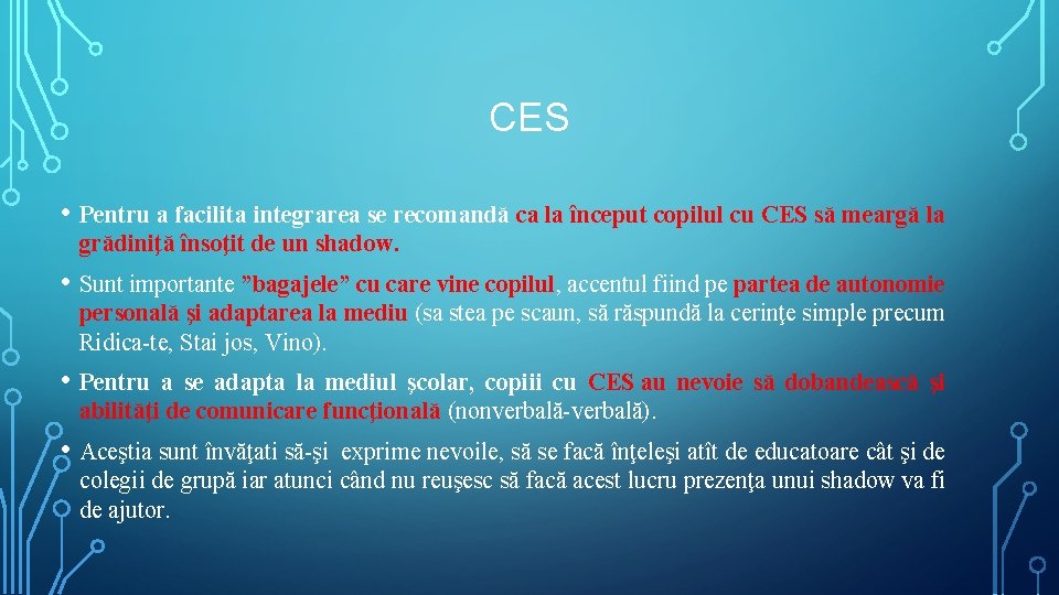 CES • Pentru a facilita integrarea se recomandă ca la început copilul cu CES