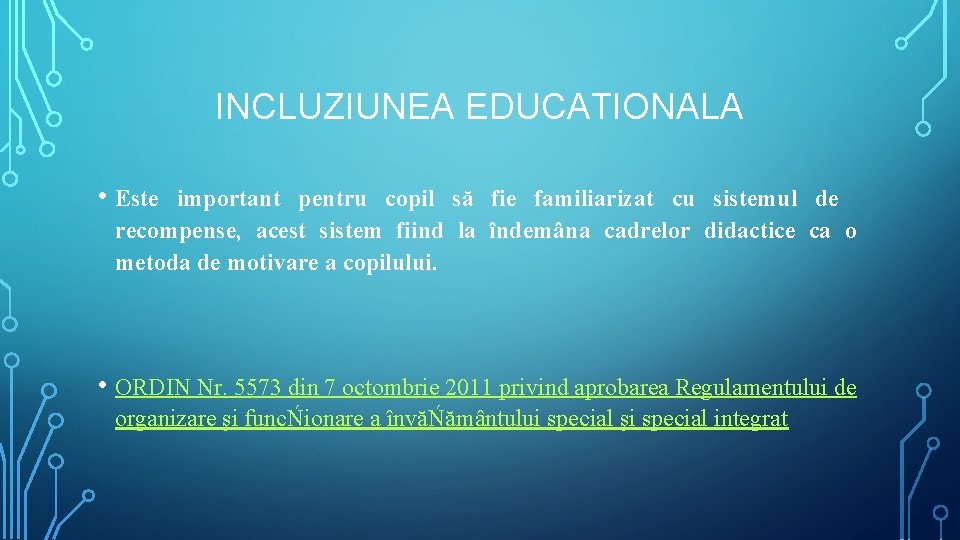 INCLUZIUNEA EDUCATIONALA • Este important pentru copil să fie familiarizat cu sistemul de recompense,