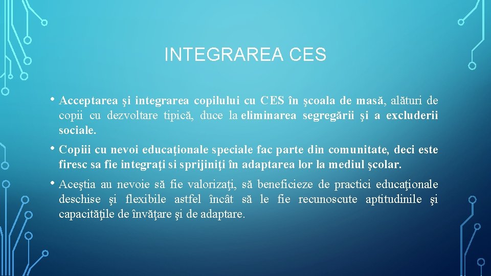 INTEGRAREA CES • Acceptarea şi integrarea copilului cu CES în şcoala de masă, alături