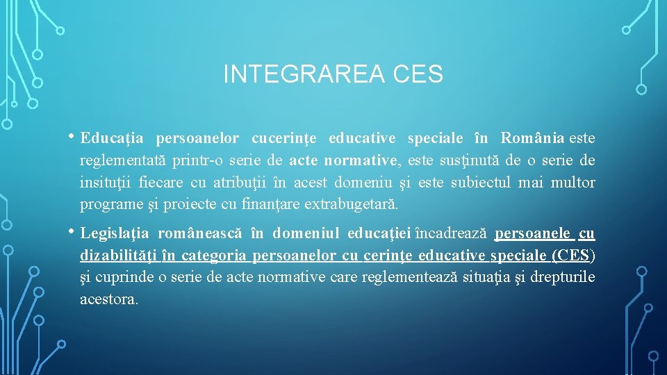 INTEGRAREA CES • Educaţia persoanelor cucerinţe educative speciale în România este reglementată printr-o serie