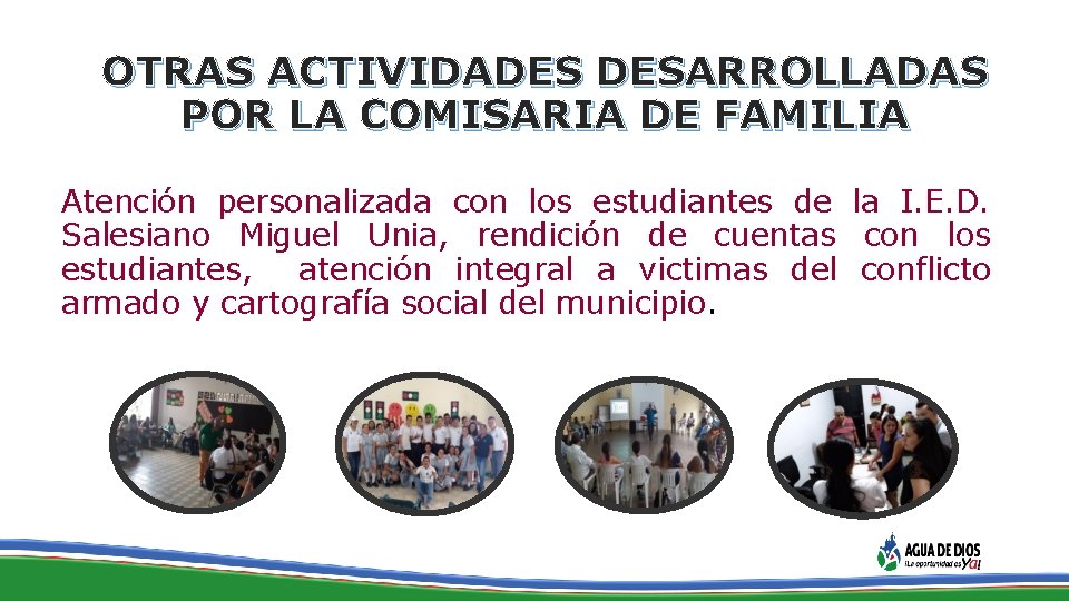 OTRAS ACTIVIDADES DESARROLLADAS POR LA COMISARIA DE FAMILIA Atención personalizada con los estudiantes de