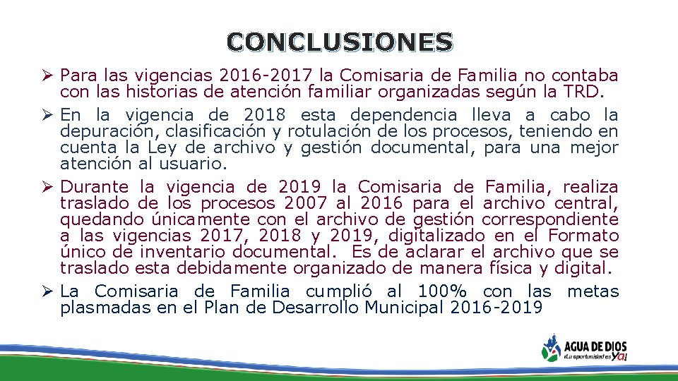 CONCLUSIONES Ø Para las vigencias 2016 -2017 la Comisaria de Familia no contaba con
