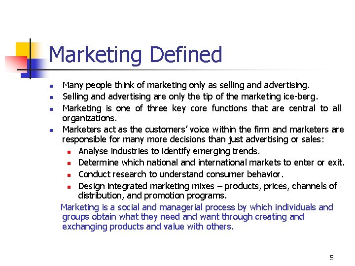 Marketing Defined n n Many people think of marketing only as selling and advertising.