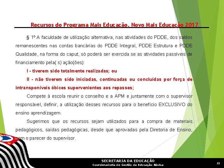 Recursos do Programa Mais Educação, Novo Mais Educação 2017 § 1º A faculdade de