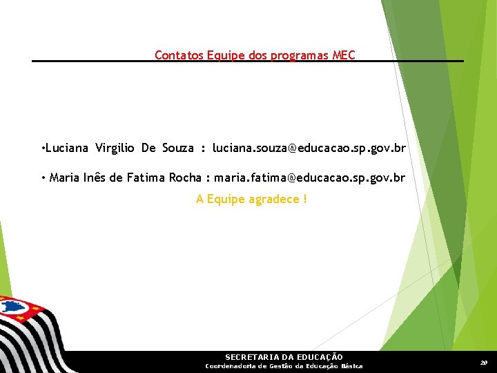 Contatos Equipe dos programas MEC • Luciana Virgilio De Souza : luciana. souza@educacao. sp.
