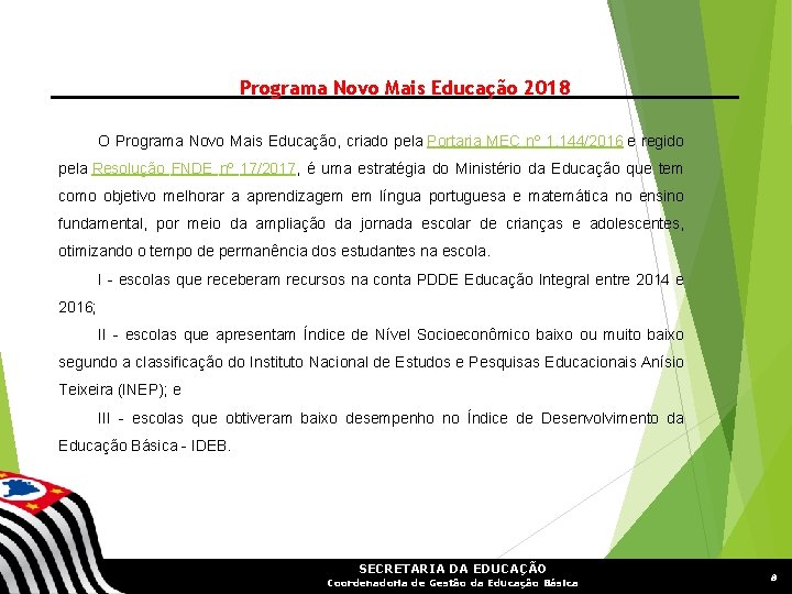 Programa Novo Mais Educação 2018 O Programa Novo Mais Educação, criado pela Portaria MEC