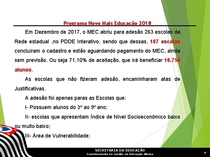 Programa Novo Mais Educação 2018 Em Dezembro de 2017, o MEC abriu para adesão