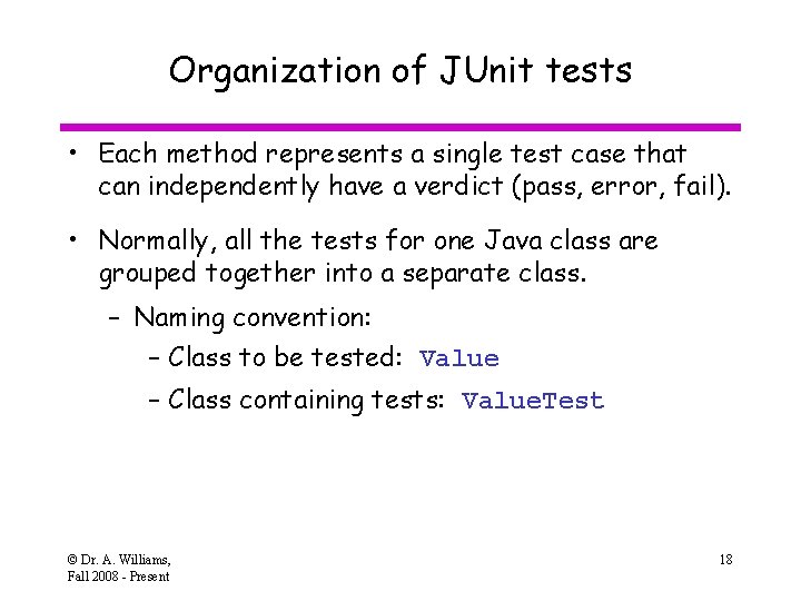 Organization of JUnit tests • Each method represents a single test case that can