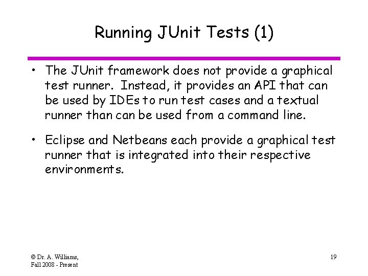 Running JUnit Tests (1) • The JUnit framework does not provide a graphical test