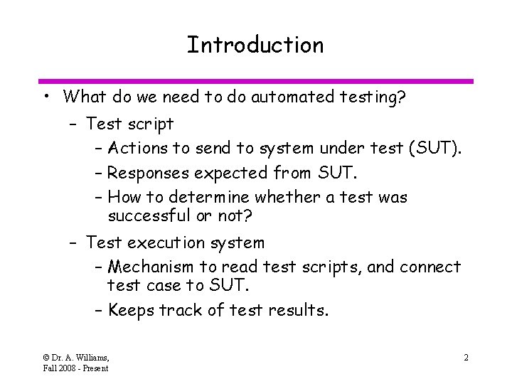 Introduction • What do we need to do automated testing? – Test script –