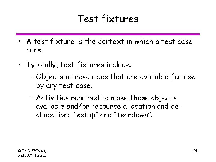 Test fixtures • A test fixture is the context in which a test case
