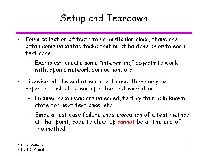 Setup and Teardown • For a collection of tests for a particular class, there