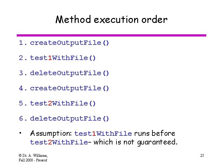 Method execution order 1. create. Output. File() 2. test 1 With. File() 3. delete.