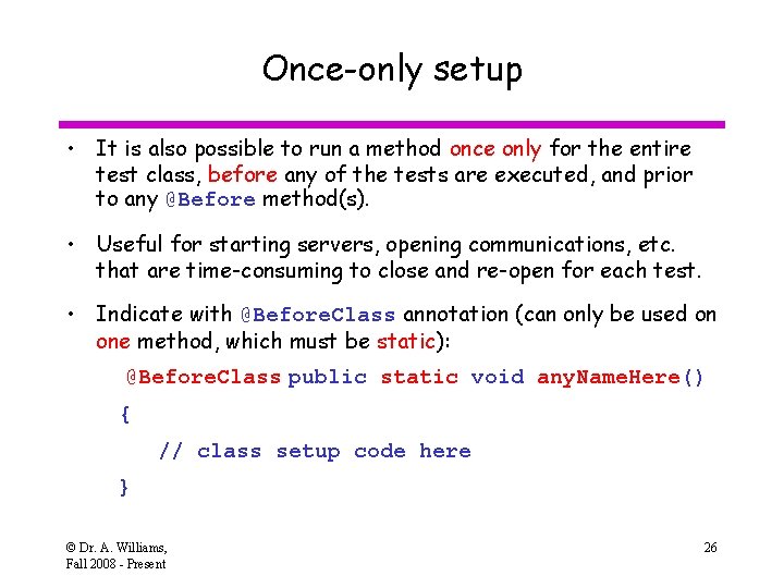 Once-only setup • It is also possible to run a method once only for