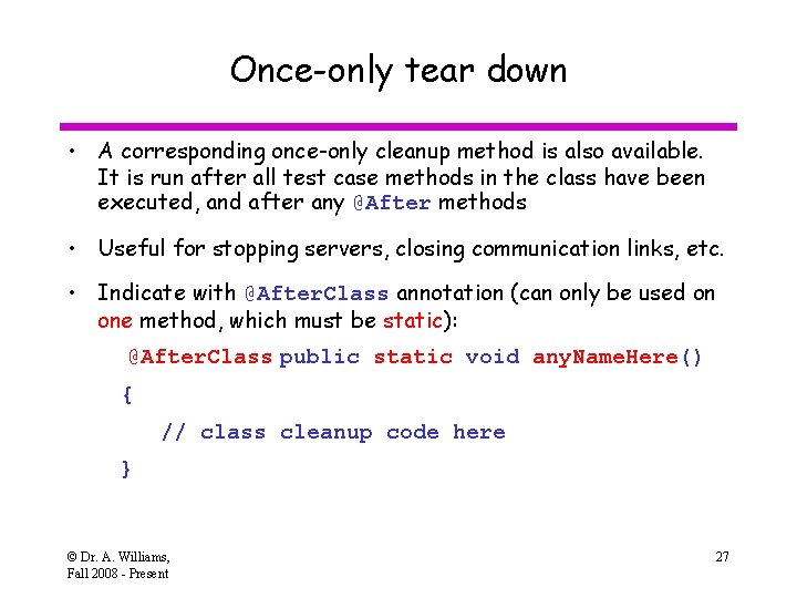 Once-only tear down • A corresponding once-only cleanup method is also available. It is