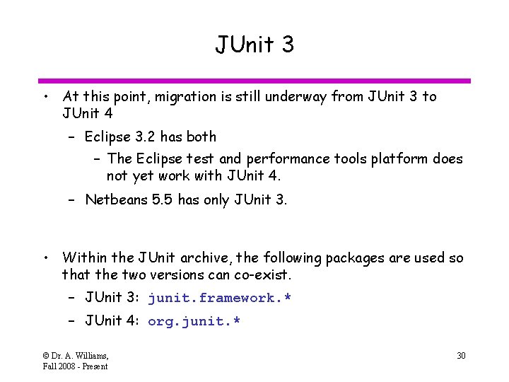 JUnit 3 • At this point, migration is still underway from JUnit 3 to