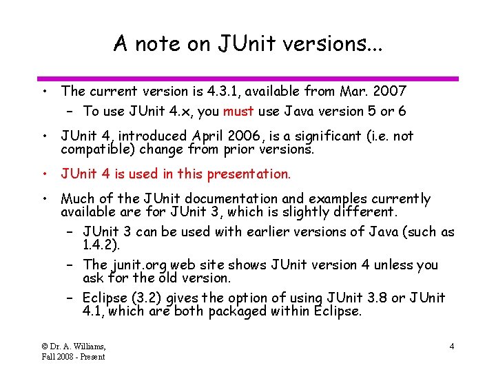 A note on JUnit versions. . . • The current version is 4. 3.