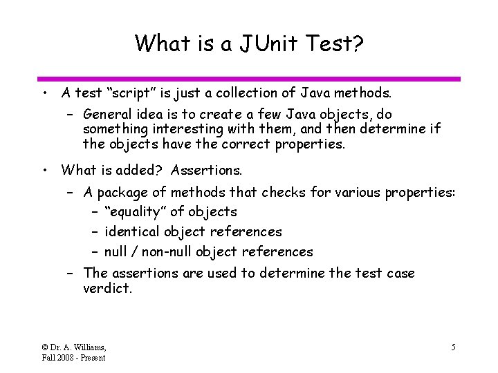 What is a JUnit Test? • A test “script” is just a collection of