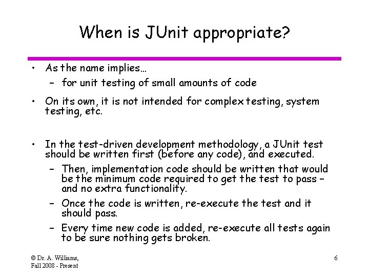 When is JUnit appropriate? • As the name implies… – for unit testing of