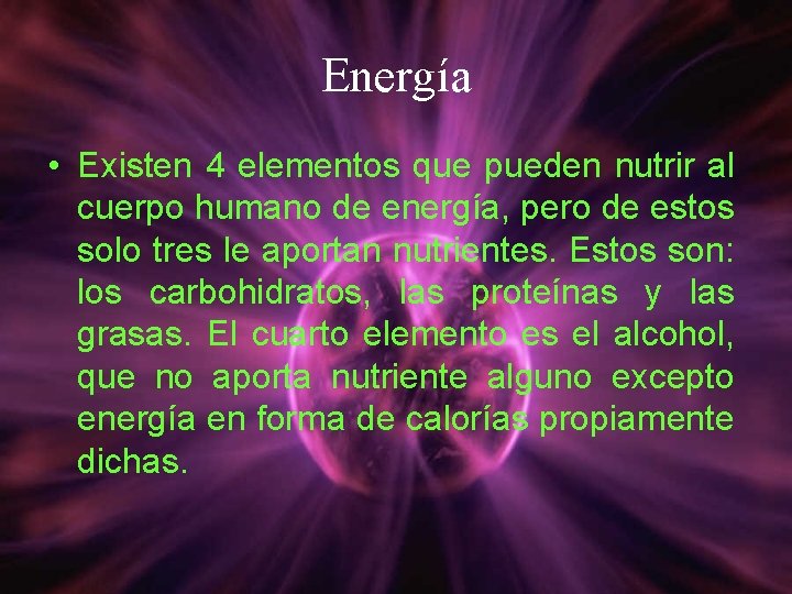 Energía • Existen 4 elementos que pueden nutrir al cuerpo humano de energía, pero