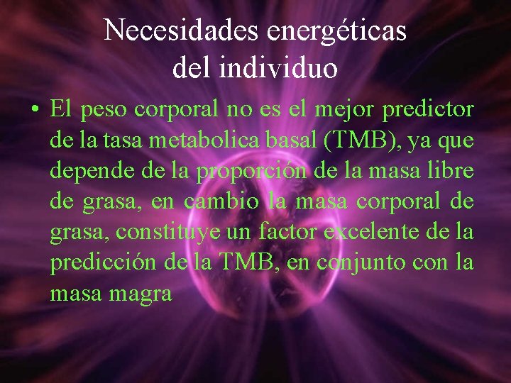 Necesidades energéticas del individuo • El peso corporal no es el mejor predictor de