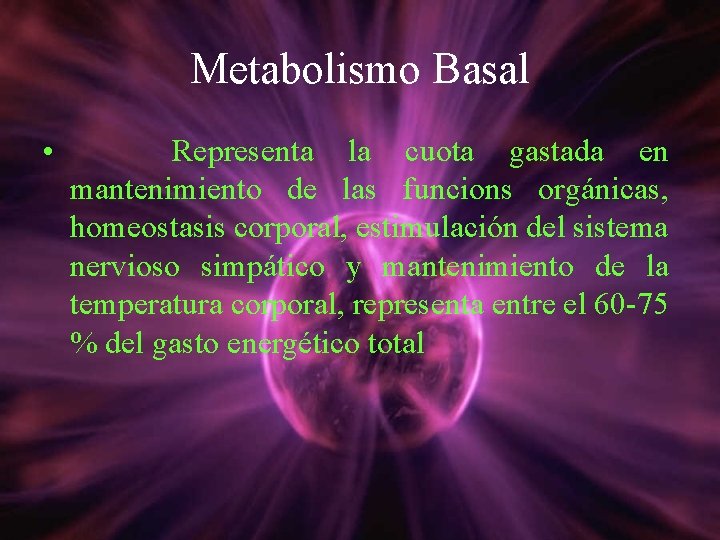 Metabolismo Basal • Representa la cuota gastada en mantenimiento de las funcions orgánicas, homeostasis