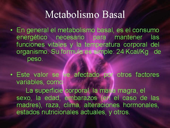 Metabolismo Basal • En general el metabolismo basal, es el consumo energético necesario para