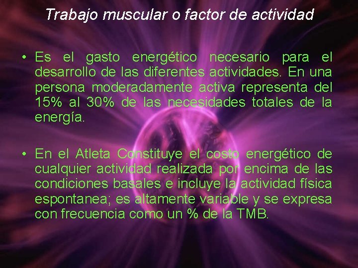 Trabajo muscular o factor de actividad • Es el gasto energético necesario para el