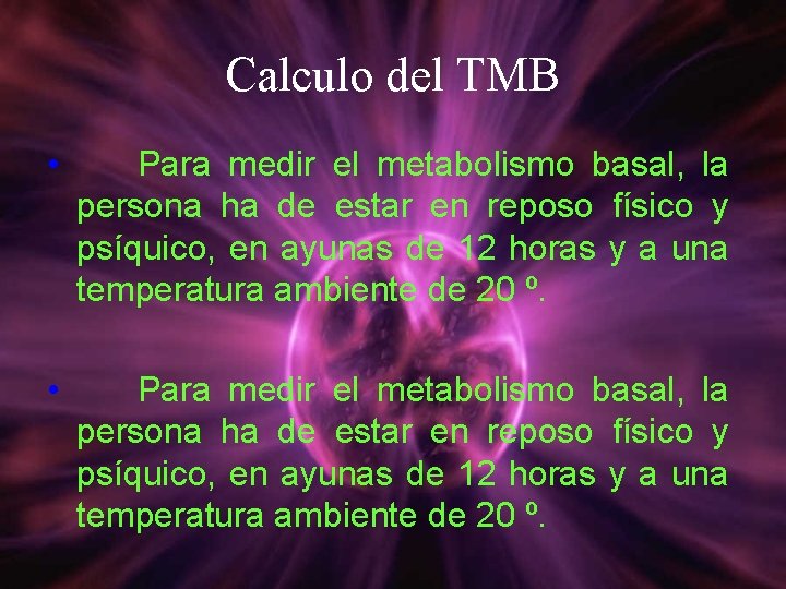 Calculo del TMB • Para medir el metabolismo basal, la persona ha de estar