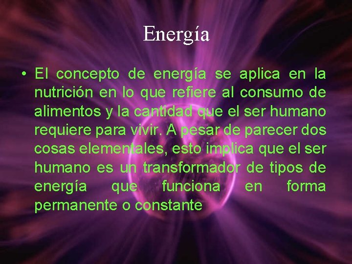 Energía • El concepto de energía se aplica en la nutrición en lo que
