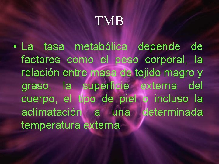 TMB • La tasa metabólica depende de factores como el peso corporal, la relación