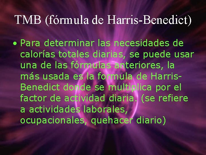 TMB (fórmula de Harris-Benedict) • Para determinar las necesidades de calorías totales diarias, se