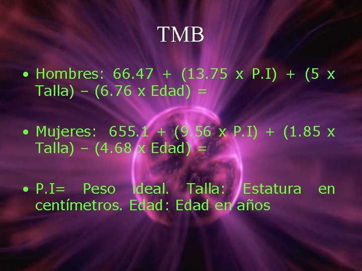 TMB • Hombres: 66. 47 + (13. 75 x P. I) + (5 x