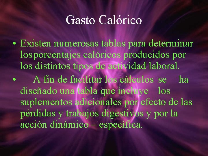 Gasto Calórico • Existen numerosas tablas para determinar losporcentajes calóricos producidos por los distintos