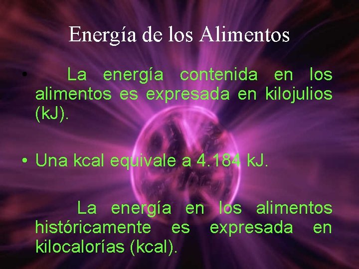 Energía de los Alimentos • La energía contenida en los alimentos es expresada en