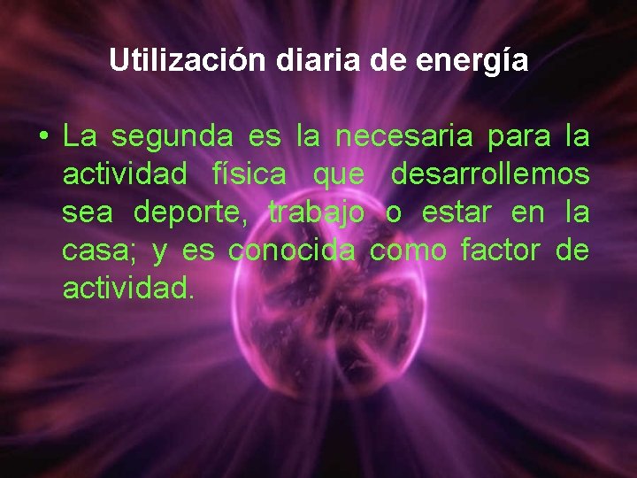 Utilización diaria de energía • La segunda es la necesaria para la actividad física