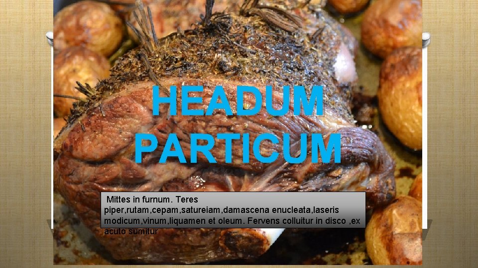 Haedum HEADUM PARTICUM Particum Mittes in furnum. Teres piper, rutam, cepam, satureiam, damascena enucleata,