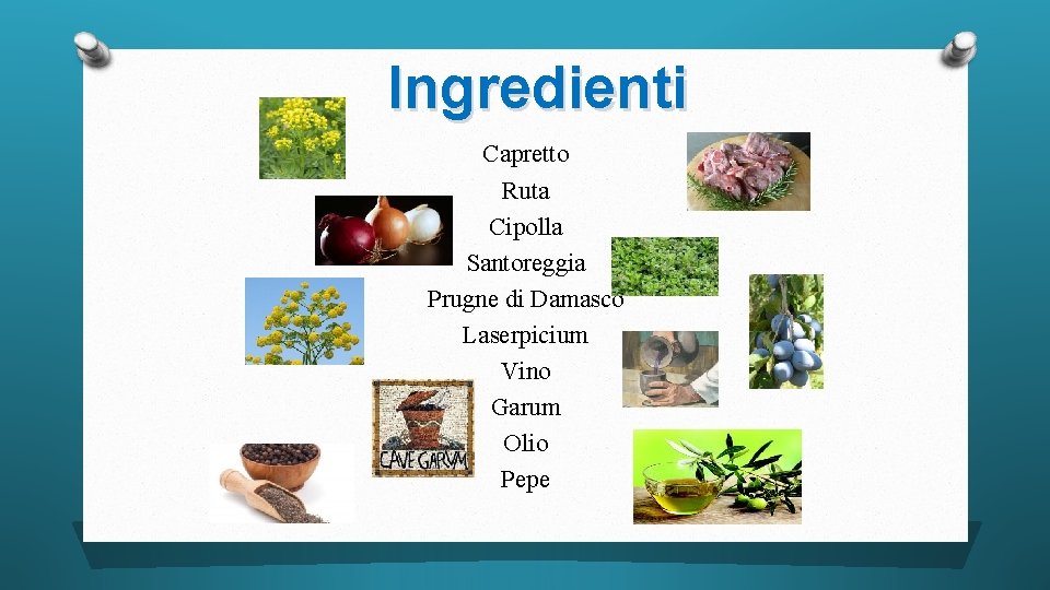 Ingredienti Capretto Ruta Cipolla Santoreggia Prugne di Damasco Laserpicium Vino Garum Olio Pepe 