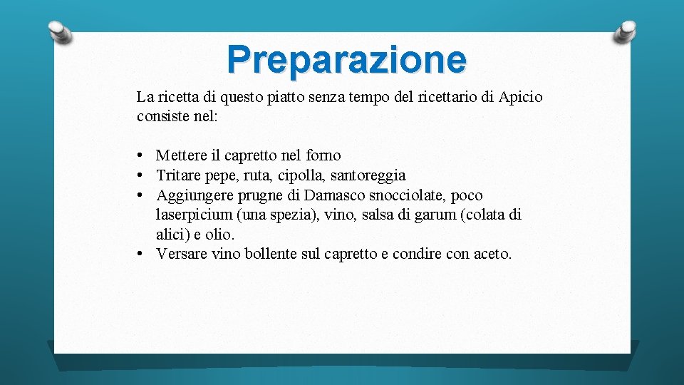 Preparazione La ricetta di questo piatto senza tempo del ricettario di Apicio consiste nel: