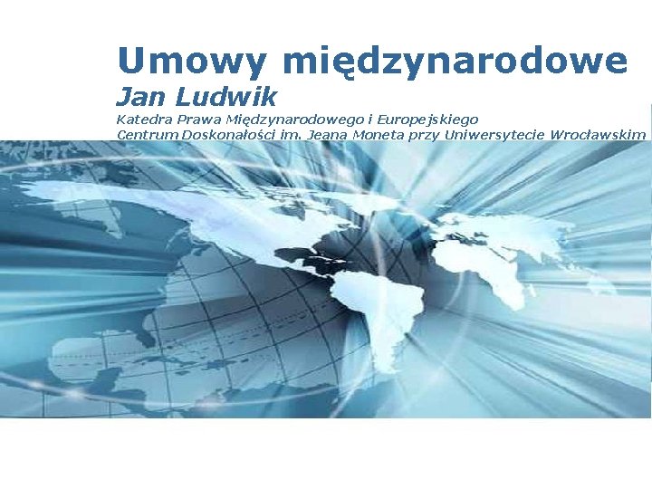 Umowy międzynarodowe Jan Ludwik Katedra Prawa Międzynarodowego i Europejskiego Centrum Doskonałości im. Jeana Moneta