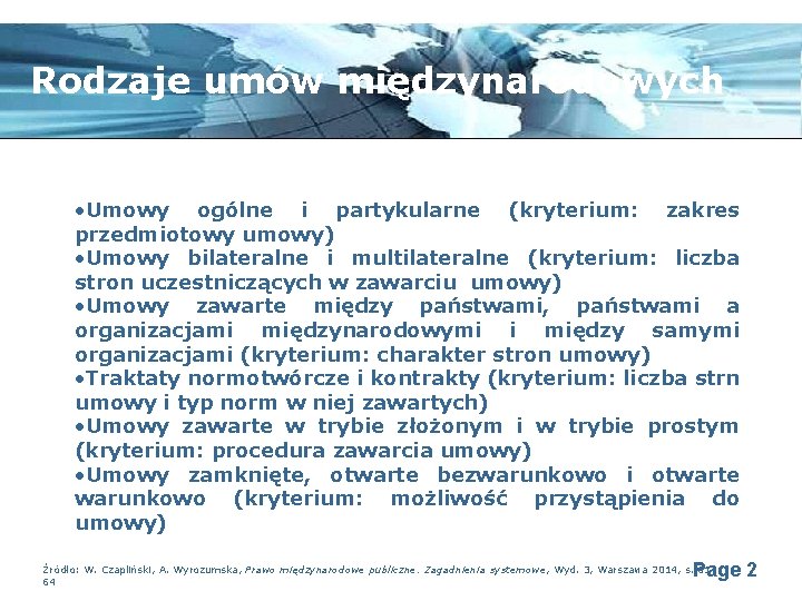 Rodzaje umów międzynarodowych • Umowy ogólne i partykularne (kryterium: zakres przedmiotowy umowy) • Umowy