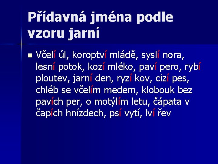 Přídavná jména podle vzoru jarní n Včelí úl, koroptví mládě, syslí nora, lesní potok,