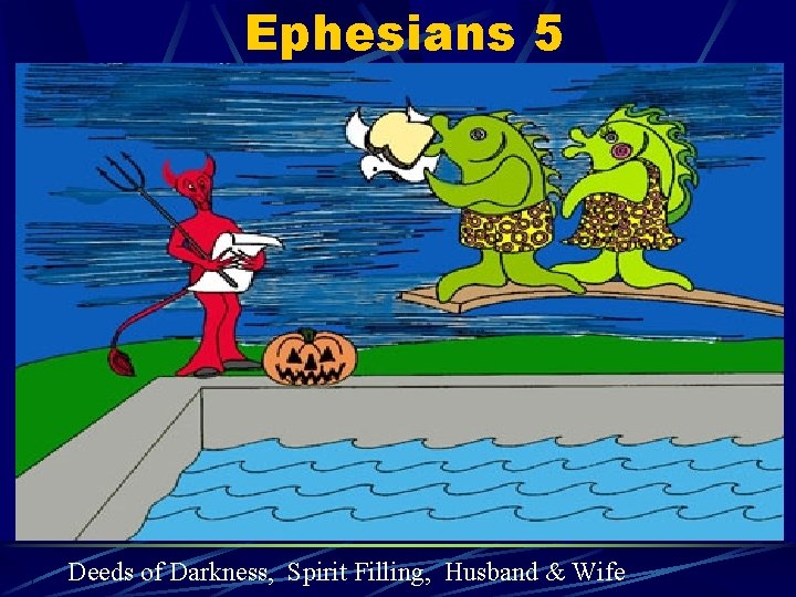 Ephesians 5 Deeds of Darkness, Spirit Filling, Husband & Wife 