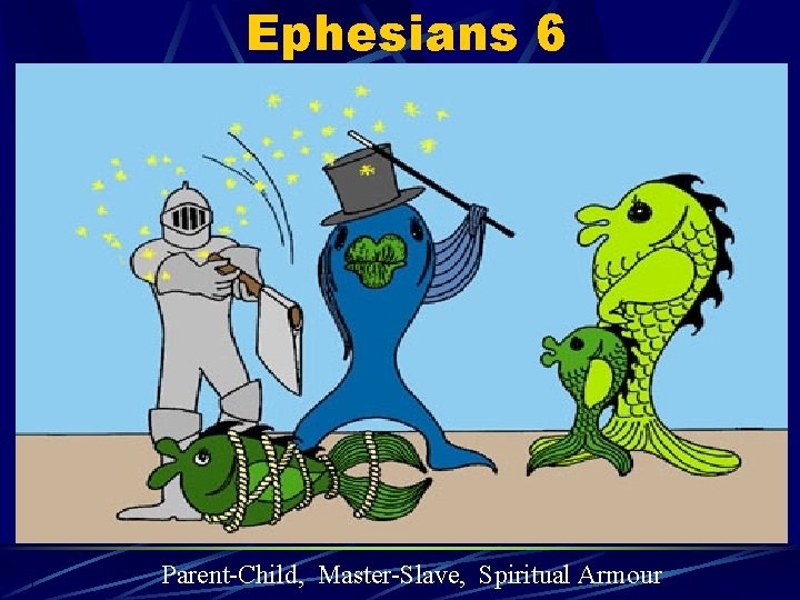 Ephesians 6 Parent-Child, Master-Slave, Spiritual Armour 