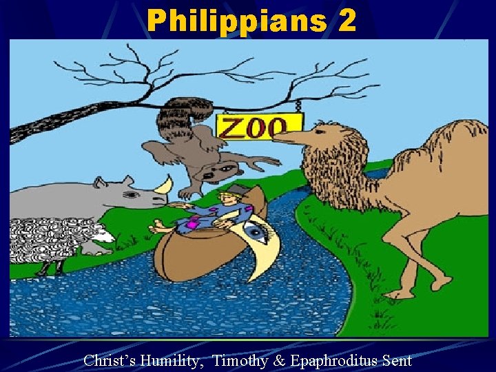 Philippians 2 Christ’s Humility, Timothy & Epaphroditus Sent 