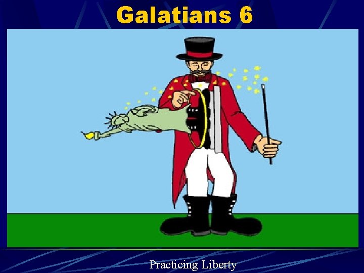 Galatians 6 Practicing Liberty 