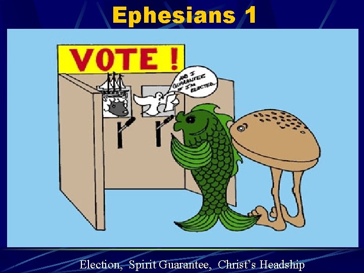 Ephesians 1 Election, Spirit Guarantee, Christ’s Headship 